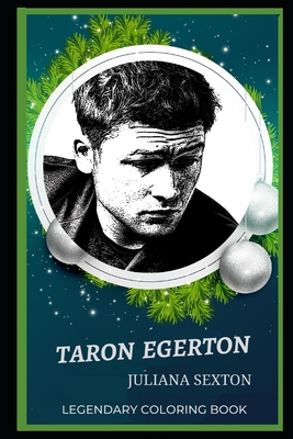 Taron Egerton Legendary Coloring Book: Relax and Unwind Your Emotions with our Inspirational and Affirmative Designs Cover Image