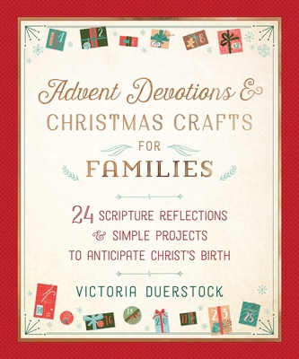 Advent Devotions & Christmas Crafts for Families: 24 Scripture Reflections & Simple Projects to Anticipate Christ's Birth Cover Image