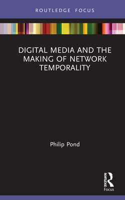 Digital Media and the Making of Network Temporality Cover Image
