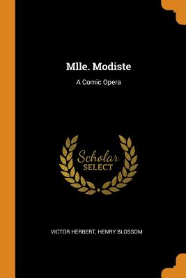 Mlle. Modiste: A Comic Opera By Victor Herbert, Henry Blossom Cover Image