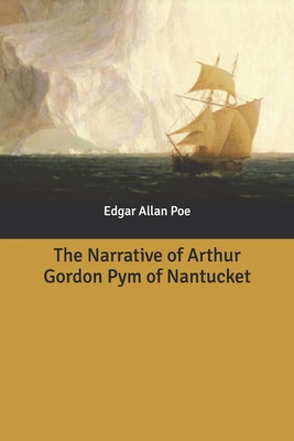 The Narrative of Arthur Gordon Pym of Nantucket