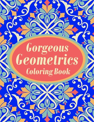 Gorgeous Geometrics Coloring Book: Easy-To-Color Patterns, Relieve Stress and Anxiety with Coloring Books for Adults Relaxation By Adult Press Cover Image