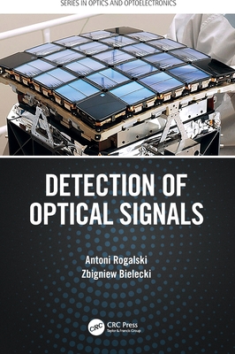 Detection of Optical Signals (Optics and Optoelectronics) By Antoni Rogalski, Zbigniew Bielecki Cover Image