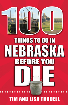 100 Things to Do in Nebraska Before You Die (100 Things to Do Before You Die) Cover Image