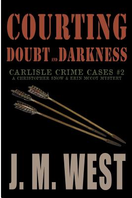Courting Doubt and Darkness: A Christopher Snow & Erin McCoy Mystery By J. M. West Cover Image