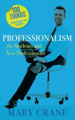 100 Things You Need to Know: Professionalism For Students and New Professionals By Mary Crane Cover Image
