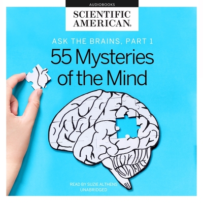Ask the Brains, Part 1 Lib/E: Experts Reveal 55 Mysteries of the Mind By Scientific American, Suzie Althens (Read by) Cover Image