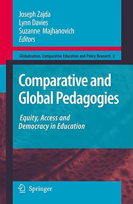 Comparative and Global Pedagogies: Equity, Access and Democracy in Education (Globalisation #2) By Joseph Zajda (Editor), Lynn Davies (Editor), Suzanne Majhanovich (Editor) Cover Image