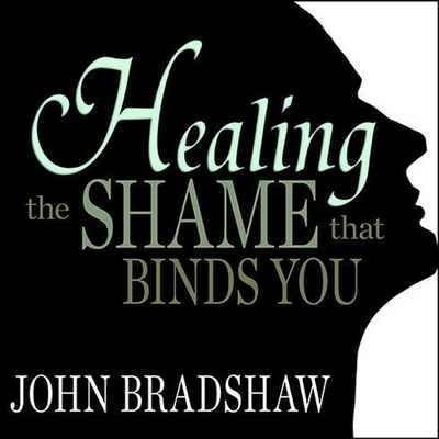Healing the Shame That Binds You Lib/E By John Bradshaw, John Pruden (Read by) Cover Image