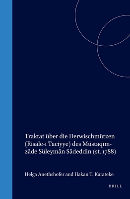 Traktat Über Die Derwischmützen (Risāle-I Tāciyye) Des Müstaqīm-Zāde Süleymān Sādeddin (St. 1788) (Islamic History and Civilization #37)