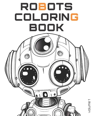Robots Coloring Book volume 1: 25 cute cartoon robot portraits for you to color Cover Image