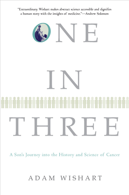 One in Three: A Son's Journey Into the History and Science of Cancer By Adam Wishart Cover Image