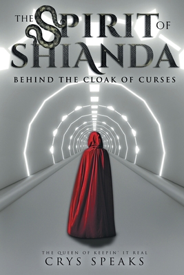 The Spirit of Shianda: Behind The Cloak of Curses By Crys Speaks Cover Image