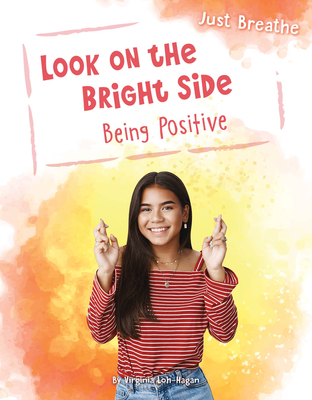 Look on the Bright Side: Being Positive (Just Breathe) By Virginia Loh-Hagan Cover Image