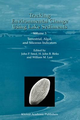 Tracking Environmental Change Using Lake Sediments: Volume 3: Terrestrial, Algal, and Siliceous Indicators (Developments in Paleoenvironmental Research #3) Cover Image