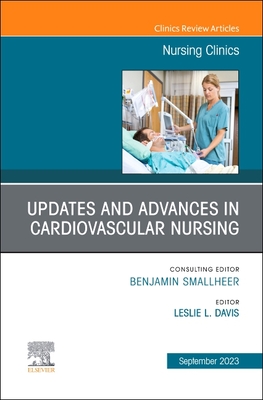 Updates and Advances in Cardiovascular Nursing, an Issue of Nursing Clinics: Volume 58-3 (Clinics: Nursing #58)