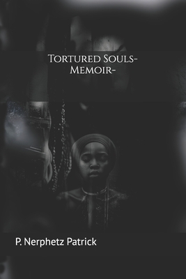 Tortured Souls-Memoir: A Journey Through Shadows to Find the Light Within