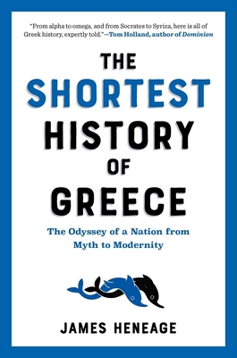 The Shortest History of Greece: The Odyssey of a Nation from Myth to Modernity (Shortest History Series) Cover Image