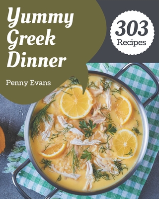 303 Yummy Greek Dinner Recipes: Keep Calm and Try Yummy Greek Dinner Cookbook Cover Image