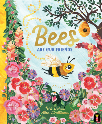 Bees Are Our Friends (Our Friends in the Garden) By Toni D'Alia, Alice Lindstrom (Illustrator) Cover Image