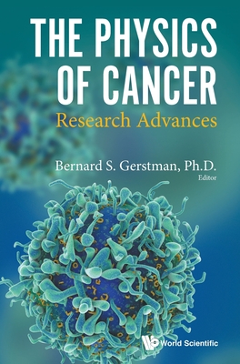 Physics of Cancer, The: Research Advances By Bernard S. Gerstman (Editor) Cover Image