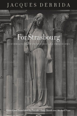 For Strasbourg: Conversations of Friendship and Philosophy By Jacques Derrida, Pascale-Anne Brault (Editor), Pascale-Anne Brault (Translator) Cover Image