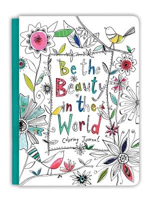 Be the Beauty in the World (Coloring Journals) By Ellie Claire Cover Image