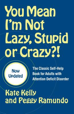 You Mean I'm Not Lazy, Stupid or Crazy?!: The Classic Self-Help Book for Adults with Attention Deficit Disorder By Kate Kelly, Peggy Ramundo, Edward M. Hallowell, M.D. (Foreword by) Cover Image