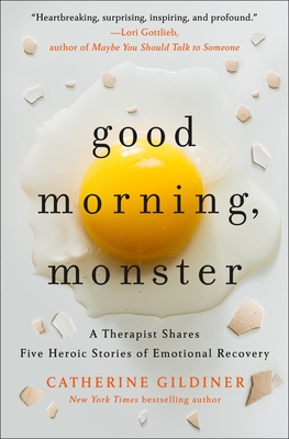 Good Morning, Monster: A Therapist Shares Five Heroic Stories of Emotional Recovery By Catherine Gildiner Cover Image
