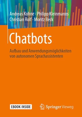 Chatbots: Aufbau Und Anwendungsmöglichkeiten Von Autonomen Sprachassistenten By Andreas Kohne, Philipp Kleinmanns, Christian Rolf Cover Image