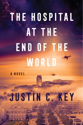 The Hospital at the End of the World: A Novel By Justin C. Key Cover Image