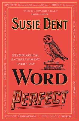 Word Perfect: Etymological Entertainment For Every Day of the Year By Susie Dent Cover Image
