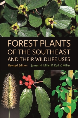 Forest Plants of the Southeast and Their Wildlife Uses By James H. Miller, Karl V. Miller Cover Image