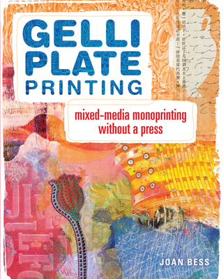 Gelli Plate Printing: Mixed-Media Monoprinting Without a Press By Joan Bess Cover Image