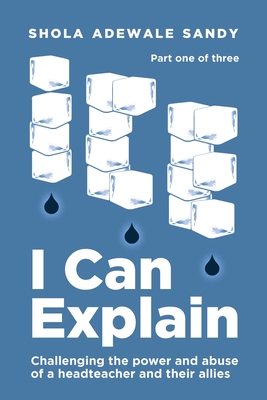 I Can Explain: Challenging the power and abuse of a headteacher and their allies (Ice #1) Cover Image