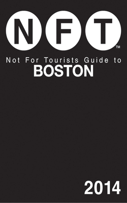 Not For Tourists Guide to Boston 2014 By Not For Tourists Cover Image