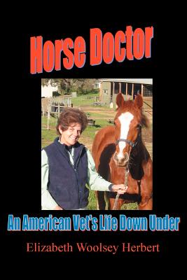 Horse Doctor: An American Vet's Life Down Under By Elizabeth Woolsey Herbert Cover Image