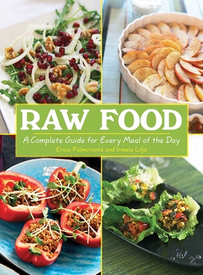 Raw Food: A Complete Guide for Every Meal of the Day By Erica Palmcrantz Aziz, Irmela Lilja Cover Image