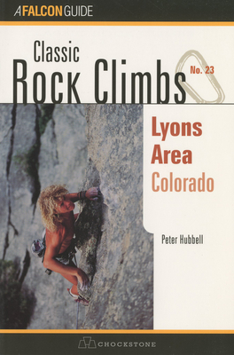 Classic Rock Climbs No. 23 Lyons Area, Colorado By Peter Hubbel Cover Image