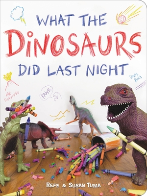 What the Dinosaurs Did Last Night By Refe Tuma, Susan Tuma Cover Image