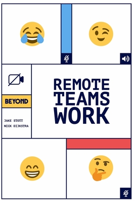 Remote Teams Work: A Simple Handbook for Building and Managing a Successful Remote Team. By Jake Stott, Nick Dijkstra Cover Image