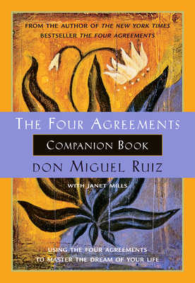 The Four Agreements Companion Book: Using the Four Agreements to Master the Dream of Your Life (A Toltec Wisdom Book #6) cover