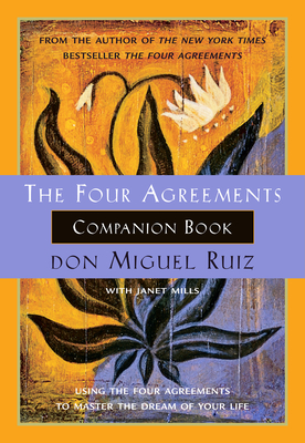 The Four Agreements Companion Book: Using the Four Agreements to Master the Dream of Your Life (A Toltec Wisdom Book #6) Cover Image