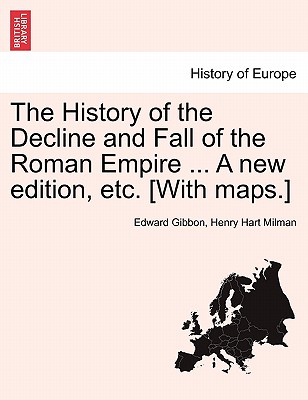 The History of the Decline and Fall of the Roman Empire ... a New Edition, Etc. [with Maps.] Cover Image
