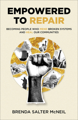 Empowered to Repair: Becoming People Who Mend Broken Systems and Heal Our Communities Cover Image