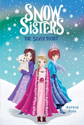 The Silver Secret (Snow Sisters #1) By Astrid Foss, Monique Dong (Illustrator) Cover Image