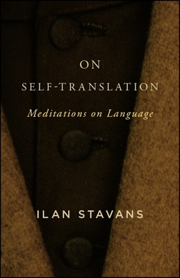 On Self-Translation: Meditations on Language By Ilan Stavans Cover Image