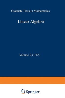 Linear Algebra (Graduate Texts in Mathematics #23)