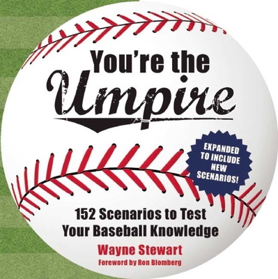 You're the Umpire: 152 Scenarios to Test Your Baseball Knowledge By Wayne Stewart, Ron Blomberg (Foreword by) Cover Image