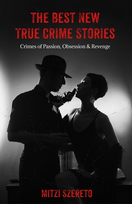 The Best New True Crime Stories: Crimes of Passion, Obsession & Revenge: (True Crime Gift)